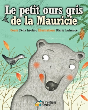 Le petit ours gris de la Mauricie【電子書籍】[ F?lix Leclerc ]