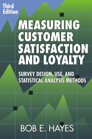 Measuring Customer Satisfaction and Loyalty Survey Design, Use, and Statistical Analysis MethodsŻҽҡ[ Bob E. Hayes ]
