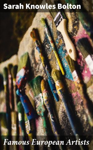 ŷKoboŻҽҥȥ㤨Famous European Artists Unveiling the Artistic Legacy of Europe's Famous PaintersŻҽҡ[ Sarah Knowles Bolton ]פβǤʤ150ߤˤʤޤ