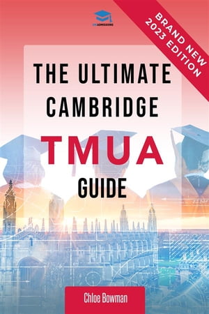 The Ultimate TMUA Guide Complete revision for the Cambridge TMUA. Learn the knowledge, practice the skills, and master the TMUA【電子書籍】[ Chloe Bowman ]