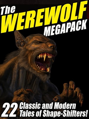 The Werewolf Megapack 22 Classic and Modern Tales of Shape-Shifters!
