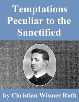 Temptations Peculiar to the Sanctified【電子書籍】[ Christian Wismer Ruth ]