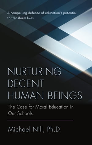 Nurturing Decent Human Beings The Case for Moral Education in Our Schools