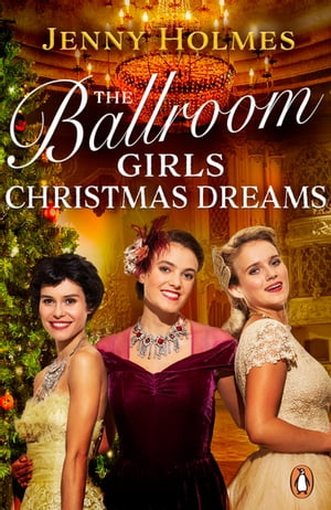 The Ballroom Girls: Christmas Dreams Curl up with this festive, heartwarming and uplifting historical romance bookŻҽҡ[ Jenny Holmes ]