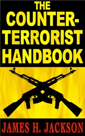 The Counter-Terrorist Handbook【電子書籍】 James H. Jackson