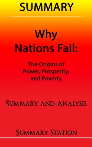 Why Nations Fail: The Origins of Power, Prosperity, and Poverty Summary【電子書籍】 Summary Station