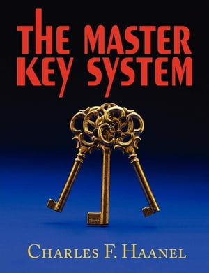 The Master Key System【電子書籍】[ Charles F. Haanel ]