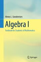 Algebra I Textbook for Students of Mathematics【電子書籍】 Alexey L. Gorodentsev