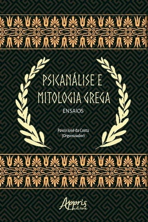 Psicanálise e Mitologia Grega: Ensaios