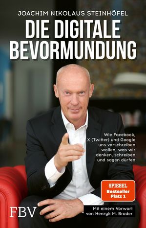 Die digitale Bevormundung Wie Facebook, X (Twitter) und Google uns vorschreiben wollen, was wir denken, schreiben und sagen d?rfen【電子書籍】[ Joachim Steinh?fel ]