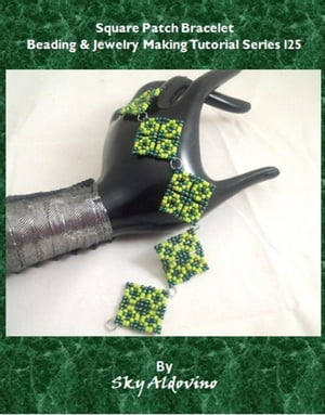 楽天楽天Kobo電子書籍ストアSquare Patch Bracelet Beading & Jewelry Making Tutorial Series T118【電子書籍】[ XQ Designs ]