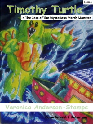 Timothy Turtle In the Case of The Mysterious Marsh Monster【電子書籍】 Veronica Anderson-Stamps