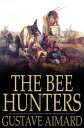 The Bee Hunters A Tale of AdventureydqЁz[ Gustave Aimard ]