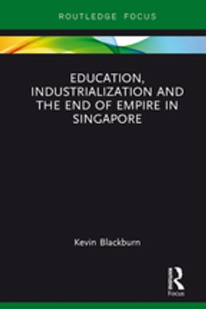 Education, Industrialization and the End of Empire in Singapore