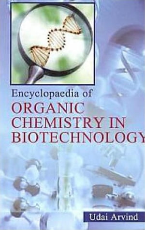 Encyclopaedia of Organic Chemistry In Biotechnology