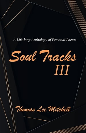 Soul Tracks III A Life-Long Anthology of Personal Poems