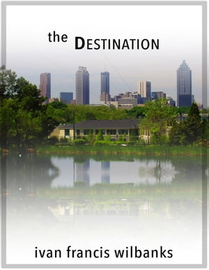 The Destination【電子書籍】 Ivan Francis Wilbanks