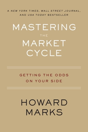 Mastering The Market Cycle Getting the Odds on Your Side