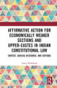 Affirmative Action for Economically Weaker Sections and Upper-Castes in Indian Constitutional Law Context, Judicial Discourse, and Critique【電子書籍】 Asang Wankhede