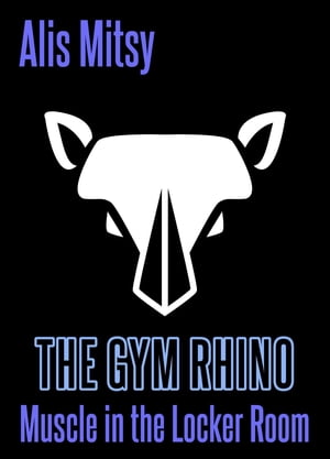 The Gym Rhino: Muscle in the Locker Room