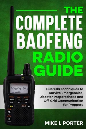 ŷKoboŻҽҥȥ㤨The Complete Baofeng Radio Guide Guerrilla Techniques to Survive Emergencies, Disaster Preparedness and Off-Grid Communication for PreppersŻҽҡ[ Mike L Porter ]פβǤʤ1,600ߤˤʤޤ
