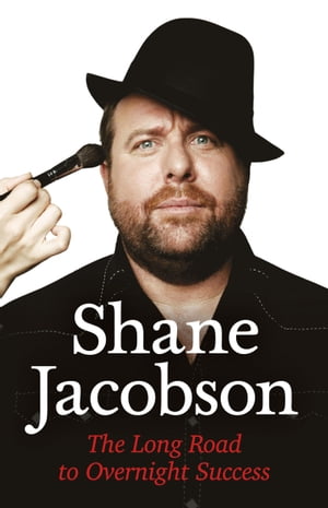 Shane Jacobson The Long Road to Overnight Success【電子書籍】 Shane Jacobson