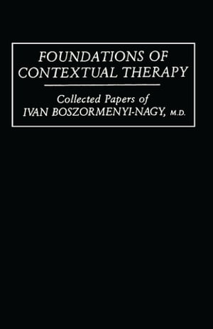 Foundations Of Contextual Therapy:..Collected Papers Of Ivan