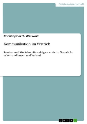 Kommunikation im Vertrieb Seminar und Workshop f?r erfolgsorientierte Gespr?che in Verhandlungen und VerkaufŻҽҡ[ Christopher T. Welwert ]