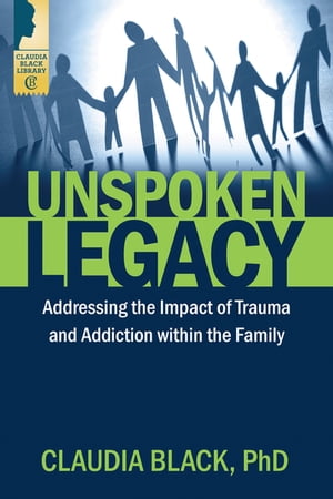 Unspoken Legacy Addressing the Impact of Trauma and Addiction within the Family
