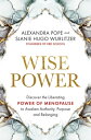 Wise Power Discover the Liberating Power of Menopause to Awaken Authority, Purpose and Belonging