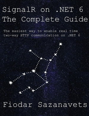 SignalR on .NET 6 - the Complete Guide【電子書籍】[ Fiodar Sazanavets ]