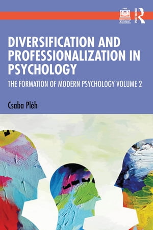 Diversification and Professionalization in Psychology The Formation of Modern Psychology Volume 2【電子書籍】 Csaba Pl h