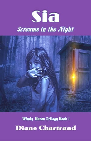 Sia: Screams in the Night Windy Haven Trilogy-Book 1【電子書籍】 Diane Chartrand