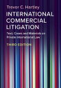 International Commercial Litigation Text, Cases and Materials on Private International Law【電子書籍】 Trevor C. Hartley