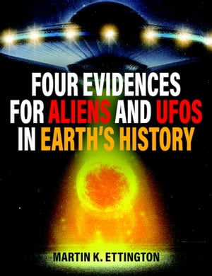 Four Evidences for Aliens and UFOs in Earths HistoryŻҽҡ[ Martin Ettington ]