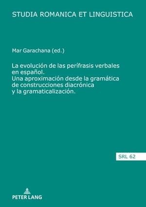 La evolución de las perífrasis verbales en español. Una aproximación desde la gramática de construcciones diacrónica y la gramaticalización
