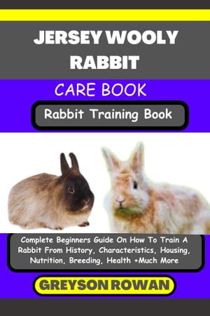 ŷKoboŻҽҥȥ㤨JERSEY WOOLY RABBIT CARE BOOK Rabbit Training Book Complete Beginners Guide On How To Train A Rabbit From History, Characteristics, Housing, Nutrition, Breeding, Health +Much MoreŻҽҡ[ Greyson Rowan ]פβǤʤ653ߤˤʤޤ