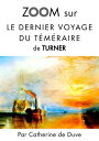 Zoom sur Le dernier voyage du t?m?raire de Turner Pour connaitre tous les secrets du c?l?bre tableau de Turner !