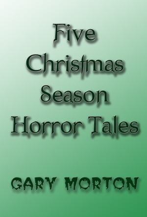 Five Christmas Season Horror Tales【電子書籍】[ Gary L Morton ]