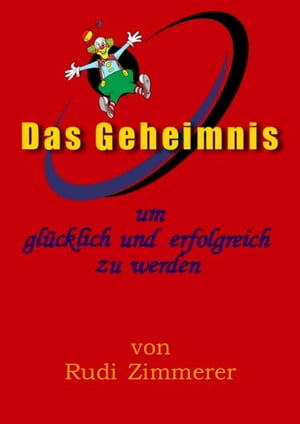 Das Geheimnis um gl?cklich und erfolgreich zu werdenŻҽҡ[ Rudolf Zimmerer ]