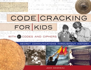 Code Cracking for Kids Secret Communications Throughout History, with 21 Codes and Ciphers