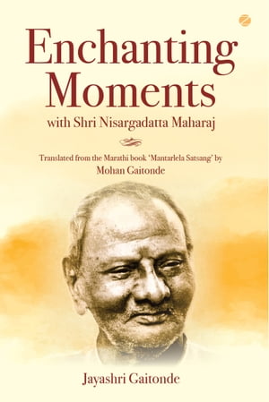 Enchanting Moments with Shri Nisargadatta Maharaj