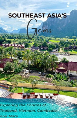 Southeast Asia's Gems Exploring the Charms of Thailand, Vietnam, Cambodia, and More【電子書籍】[ Ronald BLaha ]