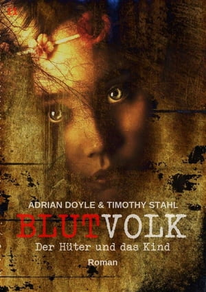 BLUTVOLK, Band 11: DER H?TER UND DAS KIND Die gro?e Vampir-Saga von Adrian Doyle & Timothy Stahl【電子書籍】[ Adrian Doyle ]