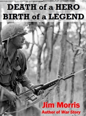 Death of a Hero, Birth of a Legend【電子書籍】[ Jim Morris ]