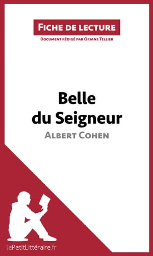 Belle du Seigneur d'Albert Cohen (Fiche de lecture) Analyse compl?te et r?sum? d?taill? de l'oeuvre