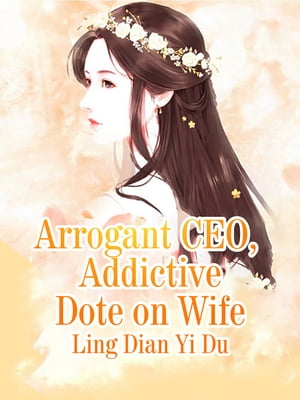 Arrogant CEO Addictive Dote on Wife Volume 5