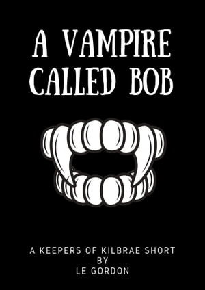 A Vampire Called BobŻҽҡ[ L.E. Gordon ]