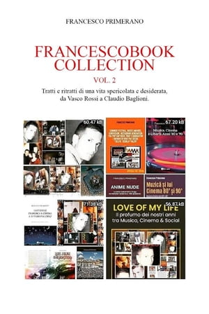 FRANCESCOBOOK COLLECTION Vol. 2 Tratti e ritratti di una vita spericolata e desiderata, da Vasco Rossi a Claudio Baglioni.