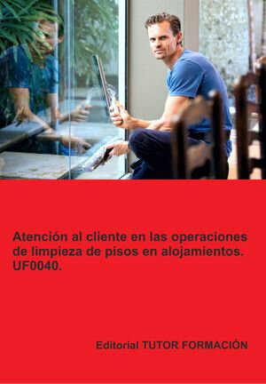Atenci?n al cliente en la limpieza de pisos en alojamientos. UF0040.【電子書籍】[ Natalia Santos Rubio ]